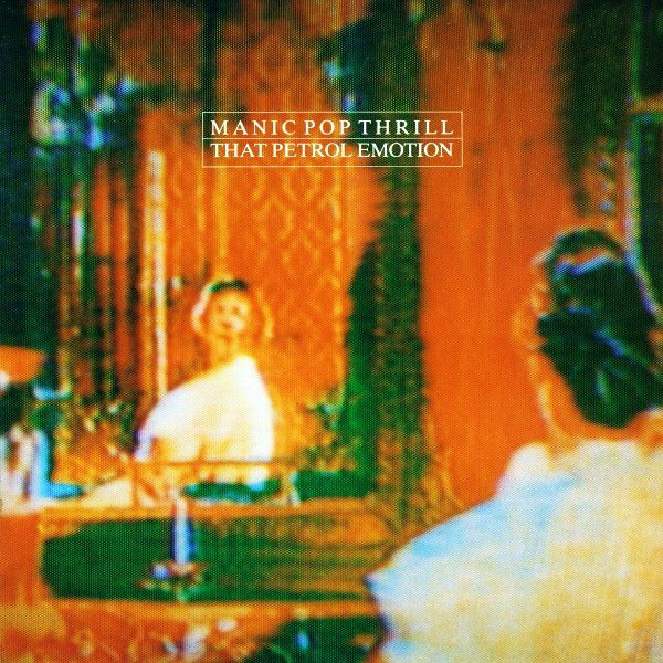 That Petrol Emotion: Manic Pop Thrill (1986)